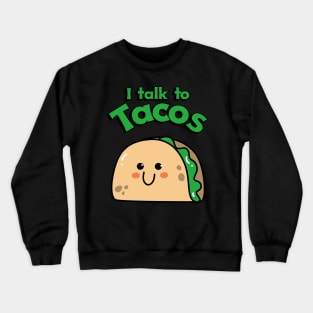 I Talk to Tacos Crewneck Sweatshirt